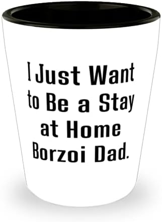 Câine ieftin Borzoi, Vreau doar să fiu un sejur acasă tată Borzoi, pahar împușcat de ziua de naștere pentru câinele Borzoi